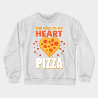 The Way to My Heart is Pizza Crewneck Sweatshirt